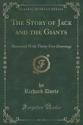 The Story of Jack and the Giants: Illustrated With Thirty-Five Drawings (Classic Reprint)