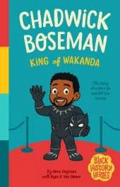 Black History Heroes: Chadwick Boseman: King of Wakanda: A Hero On and Off the Screen