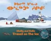 Ukaliq and Kalla Travel on the Ice: Bilingual Inuktitut and English Edition