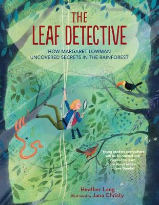 The Leaf Detective: How Margaret Lowman Uncovered Secrets in the Rainforest