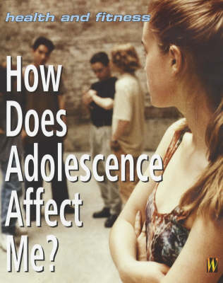 Health And Fitness: How Does Adolescence Affect Me?