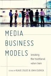 Media Business Models: Breaking the Traditional Value Chain