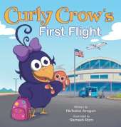 Curly Crow's First Flight: A Children's Picture Book for Boys Girls Traveling Kids Ages 4-8 Airplane Airport Adventure