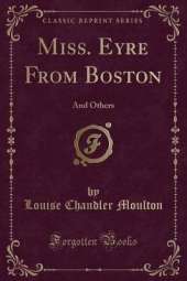 Miss. Eyre From Boston: And Others (Classic Reprint)
