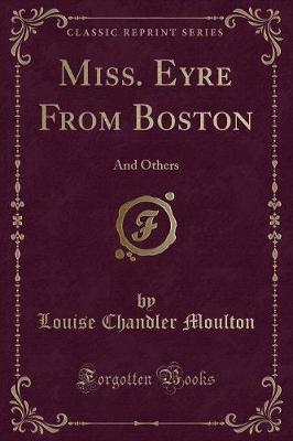 Miss. Eyre From Boston: And Others (Classic Reprint)