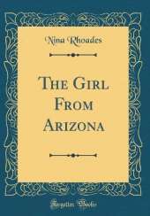The Girl From Arizona (Classic Reprint)