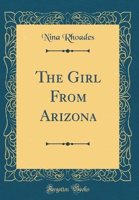 The Girl From Arizona (Classic Reprint)