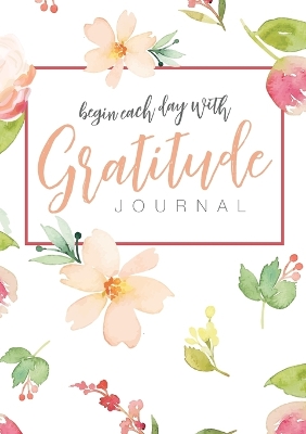 Begin Each Day with Gratitude: A 52-Week Mindful Guide to Reinforce the Law of Attraction