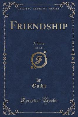 Friendship, Vol. 1 of 3: A Story (Classic Reprint)
