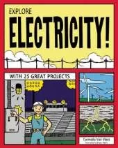 EXPLORE ELECTRICITY!: WITH 25 GREAT PROJECTS