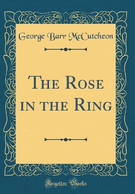 The Rose in the Ring (Classic Reprint)
