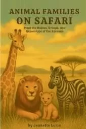 On Safari: Meet the Babies, Groups, and Grown-Ups of the Savanna