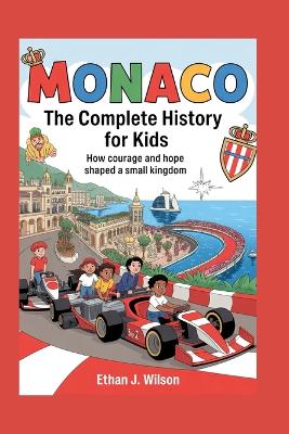 Monaco: The Complete History for Kids: How Courage and Hope Shaped a Small Kingdom