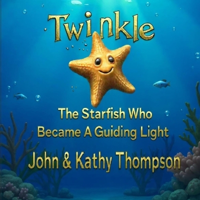 Twinkle: The Starfish Who Became A Guiding Light