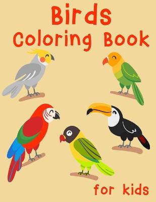 Birds Coloring Book for Kids: Easy, Creative, Cute Designs and Patterns for Kids. Coloring Books for Children, Bird Book for Kids
