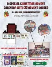Special Advent Calendars (A special Christmas advent calendar with 25 advent houses - All you need to celebrate advent): An alternative special Christmas advent calendar: Celebrate the days of advent using 25 fillable DIY decorated paper houses