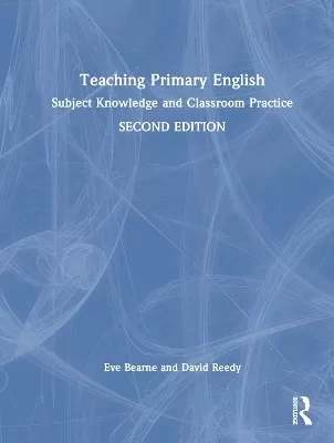 Teaching Primary English: Subject Knowledge and Classroom Practice