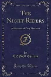 The Night-Riders: A Romance of Early Montana (Classic Reprint)