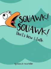 Squawk Squawk... that's how I talk.: Seagulls don't have a huge vocabulary, but they sure have a lot to say.