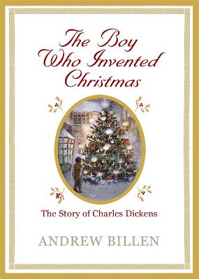 The Boy Who Invented Christmas: The Story of Charles Dickens: The Story of Charles Dickens