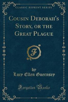 Cousin Deborah's Story, or the Great Plague (Classic Reprint)