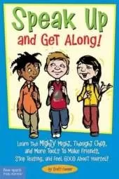 Speak Up and Get Along!: Learn the Mighty Might, Thought Chop, and More Tools to Make Friends, Stop Teasing, and Feel Good about Yourself