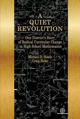 A Quiet Revolution: One District’s Story of Radical Curricular Change in High School Mathematics