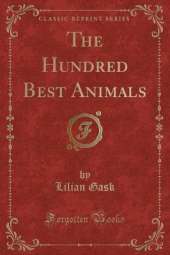 The Hundred Best Animals (Classic Reprint)