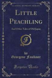Little Peachling: And Other Tales of Old Japan (Classic Reprint)