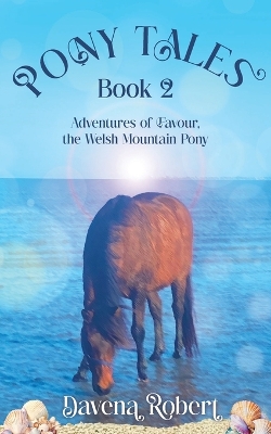 PONY TALES Book 2: Adventures of Favour, the Welsh Mountain Pony