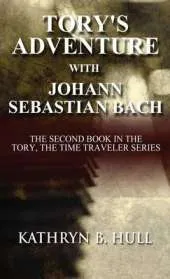 Tory's Adventure with Johann Sebastian Bach: The Second Book in the Tory, the Time Traveler Series (Literary Pocket Edition)