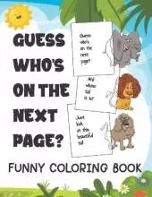 Guess Who's On The Next Page?: Funny Coloring Book With Animals And Activities For Kids. Perfect For Girls And Boys Of Every Ages Size 8.5"x 11"