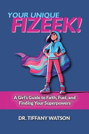 Your Unique FIZEEK!: A Girl's Guide to Faith, Fuel, and Finding Your Superpowers