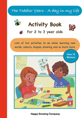 The Toddler years - A day in my life: Activity Book for 2 to 3 year olds