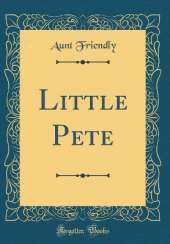 Little Pete (Classic Reprint)