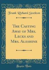 The Casting Away of Mrs. Lecks and Mrs. Aleshine (Classic Reprint)