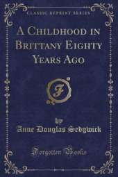 A Childhood in Brittany Eighty Years Ago (Classic Reprint)