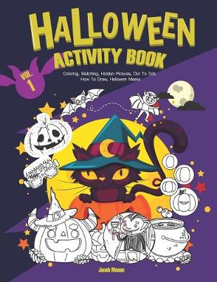 Halloween Activity Book VOL.1: Coloring, Matching, Hidden Pictures, Dot To Dot, How To Draw, Hallowen Masks