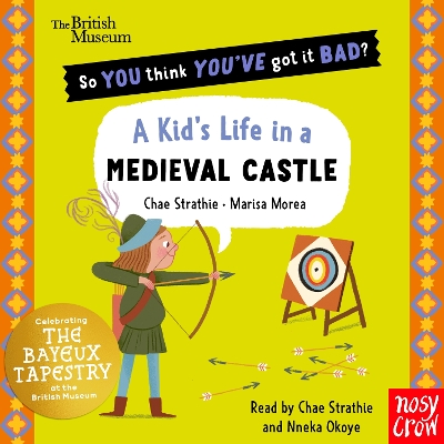 British Museum: So You Think You've Got It Bad? A Kid's Life in a Medieval Castle