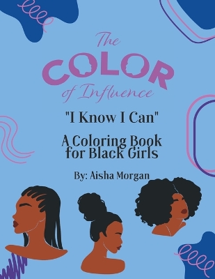 The Color of Influence- I Know I Can: Coloring Book for Girls