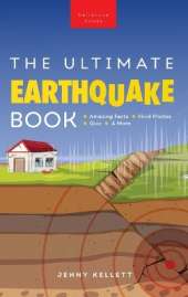 Earthquakes The Ultimate Earthquake Book for Kids: Earthquake Facts, 100+ Amazing Facts, Tectonic Plates, P & S Waves, Safety & Quiz