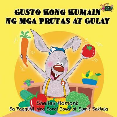 Gusto Kong Kumain Ng MGA Prutas at Gulay: I Love to Eat Fruits and Vegetables (Tagalog Edition)