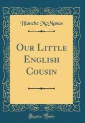 Our Little English Cousin (Classic Reprint)