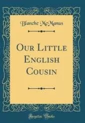 Our Little English Cousin (Classic Reprint)