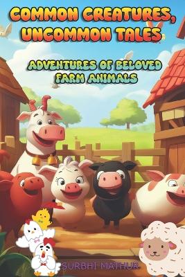 Common Creatures, Uncommon Tales: Adventures of Beloved Farm Animals