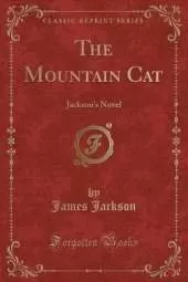 The Mountain Cat: Jackson's Novel (Classic Reprint)
