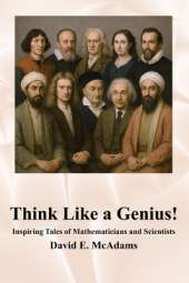 Think Like a Genius!: Inspiring Tales of Mathematicians and Scientists