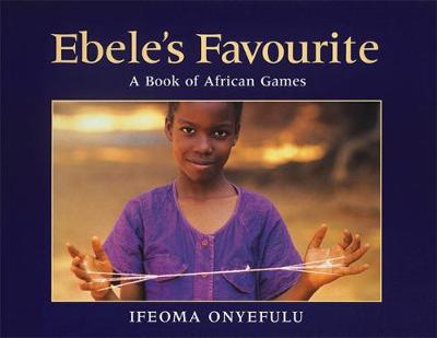 Ebele'S Favourite: A Book of African Games