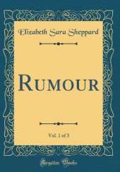 Rumour, Vol. 1 of 3 (Classic Reprint)