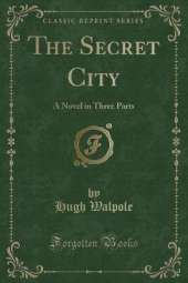 The Secret City: A Novel in Three Parts (Classic Reprint)